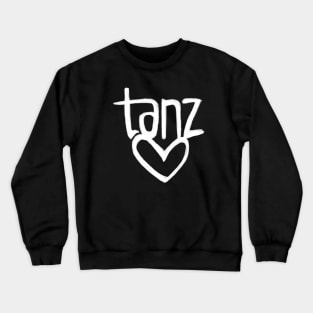 Tanz Love, German, Tanz, Heart Dance Crewneck Sweatshirt